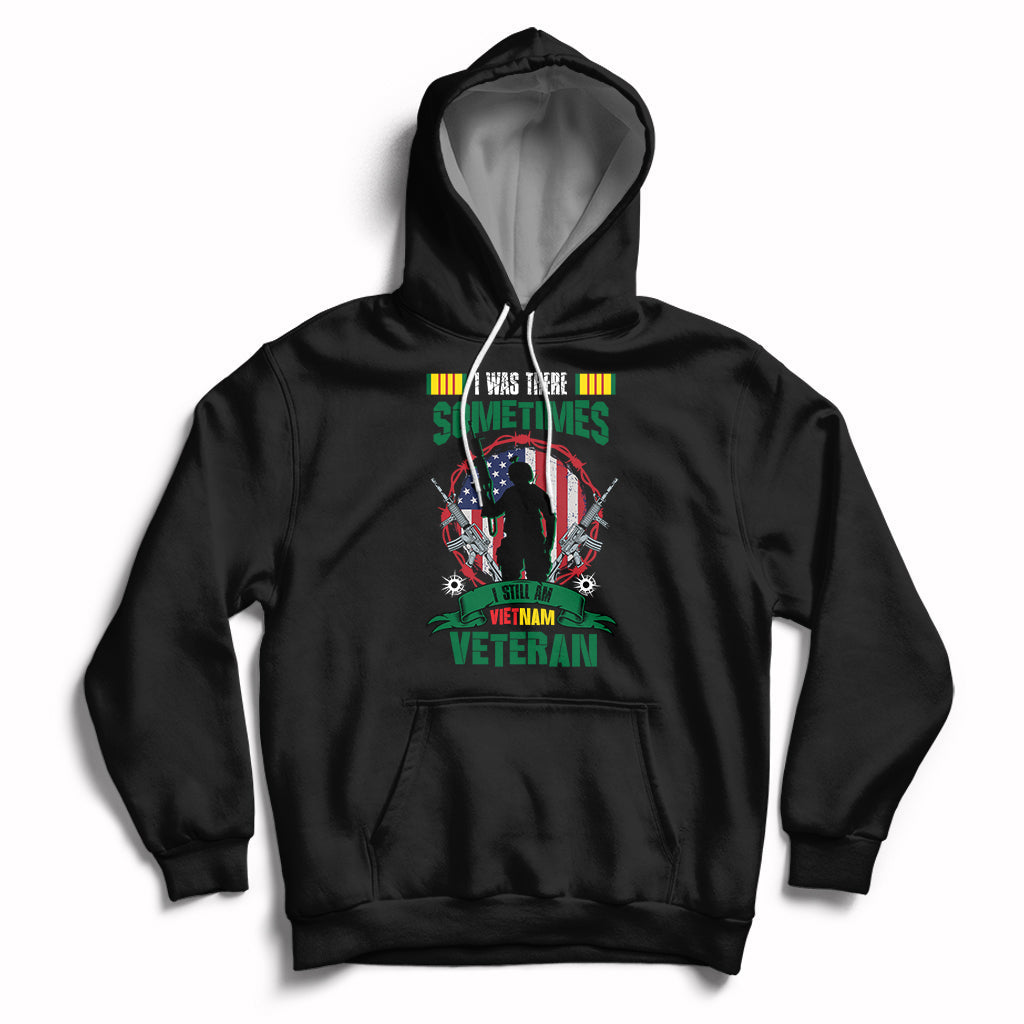 I Was There Sometimes I Still Am Vietnam Veteran Patriotic Hoodie - Wonder Print Shop