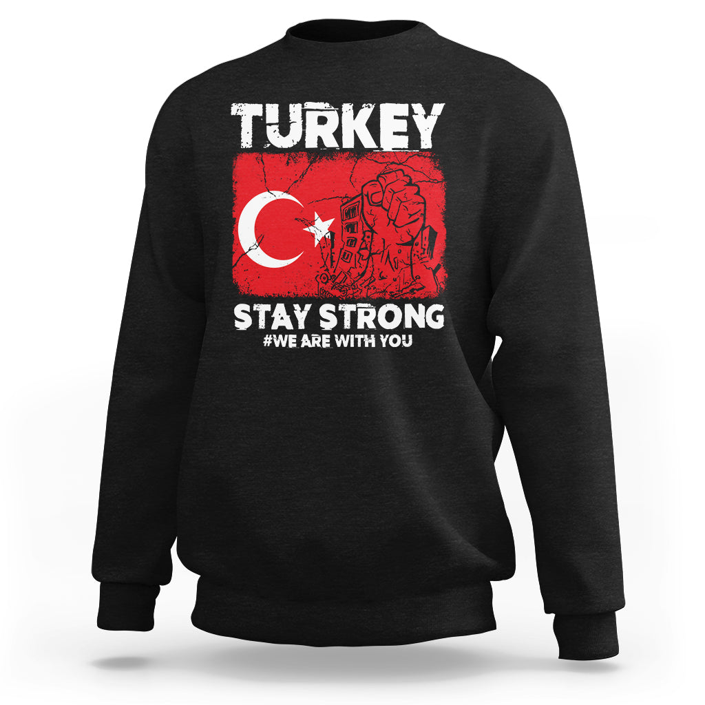 Turkey Stay Strong We Are With You Pray For Turkey Sweatshirt - Wonder Print Shop