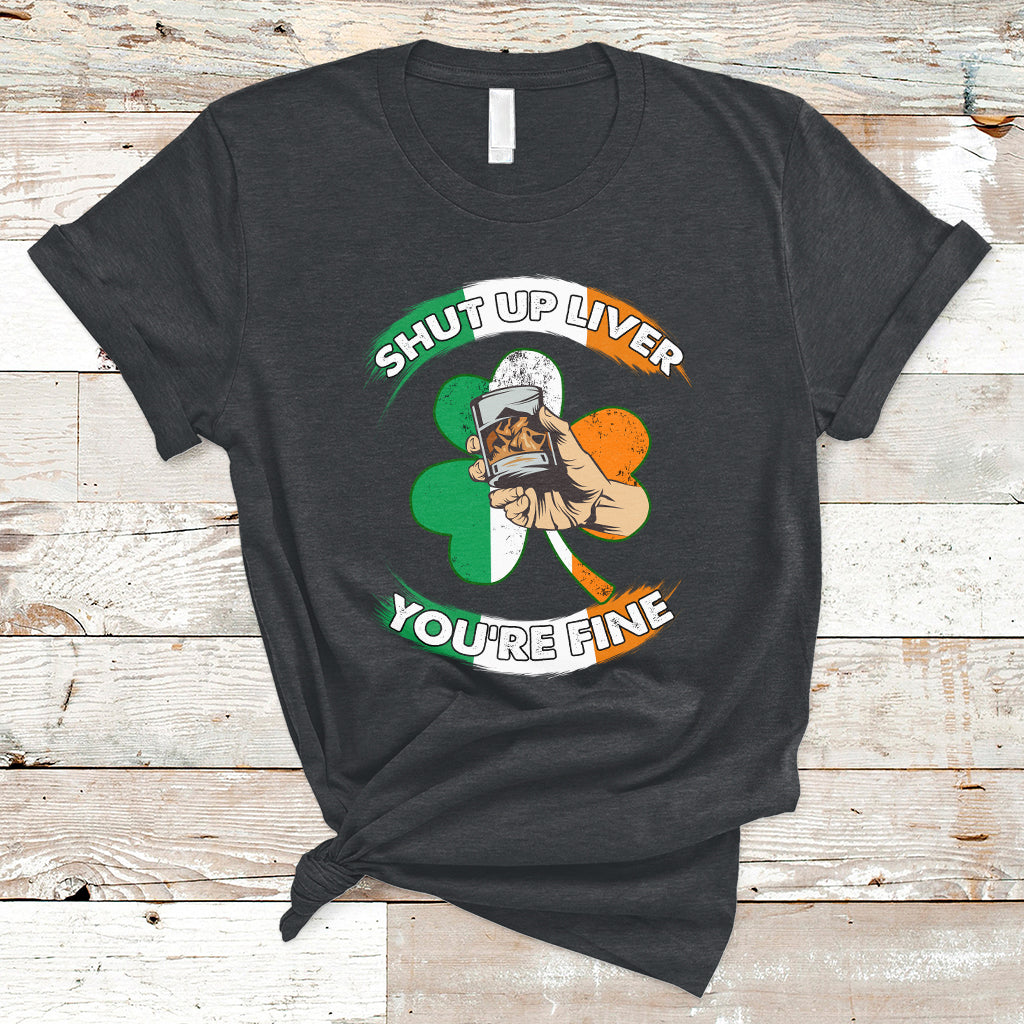 Shut Up Liver You're Fine St.Patrick's Drinking Team Squad T-Shirt - Wonder Print Shop