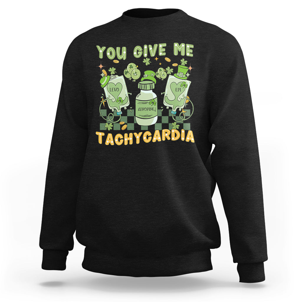 You Give Me Tachycardia Funny ICU Nurse Life St Patrick's Day Sweatshirt - Wonder Print Shop