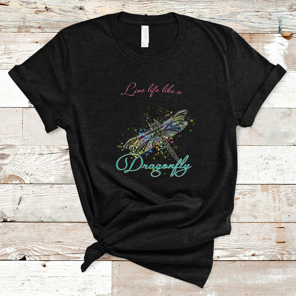 Live Life Like A Dragonfly Always Moving Forward Grace Power Motivational T Shirt - Wonder Print Shop