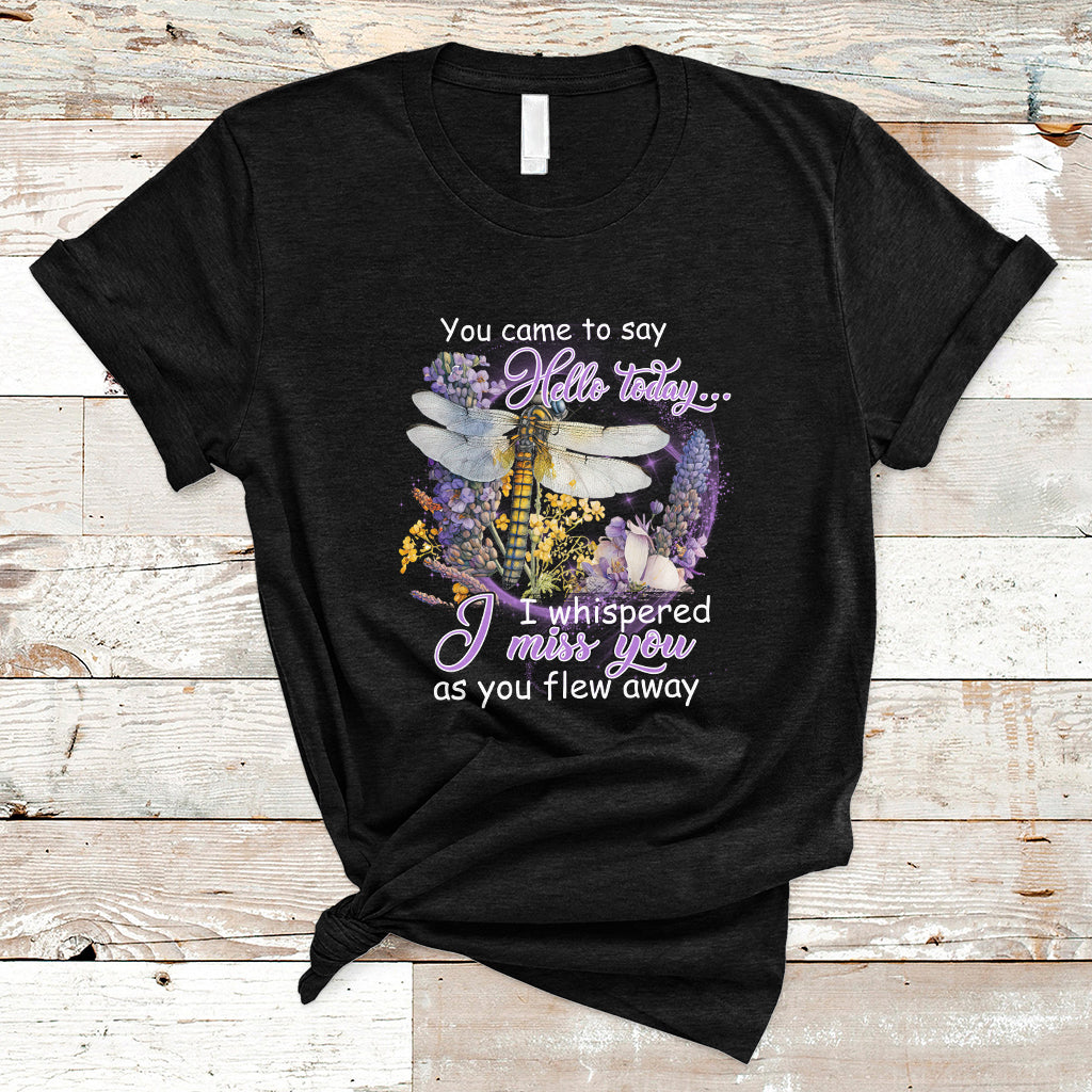 You Came To Say Hello Today I Whispered I Miss You Angels Spiritual Dragonfly T Shirt - Wonder Print Shop