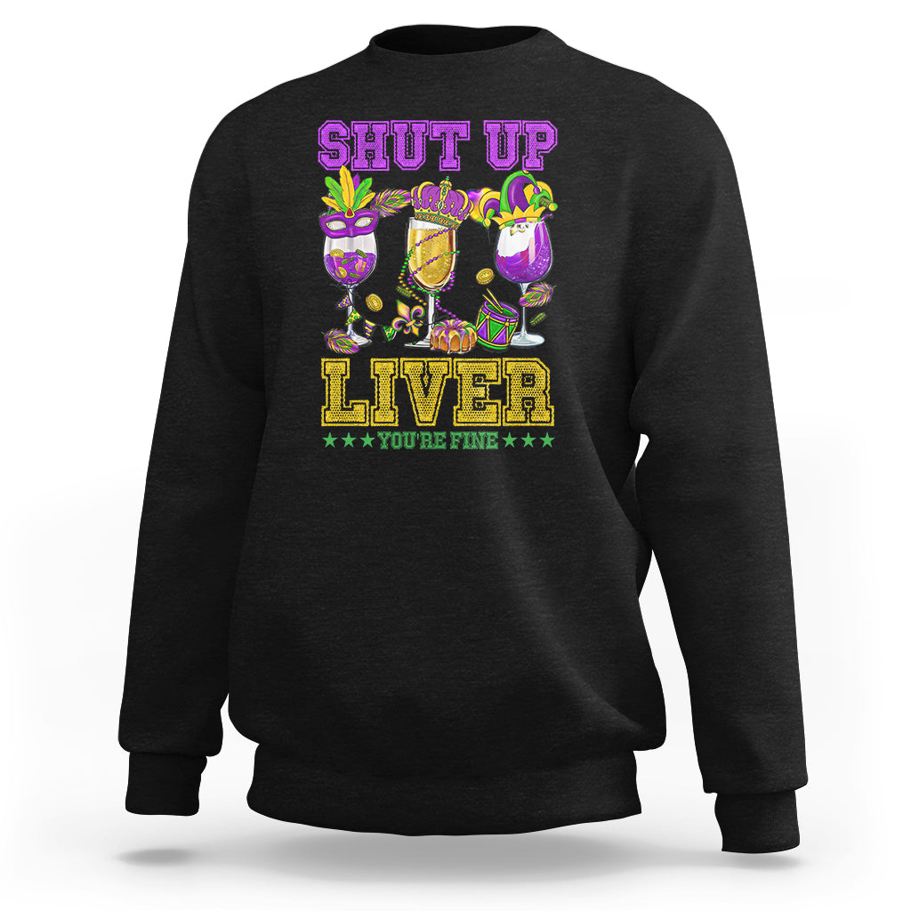 Shut Up Liver You're Fine Mardi Gras Drinking Team Squad Sweatshirt - Wonder Print Shop