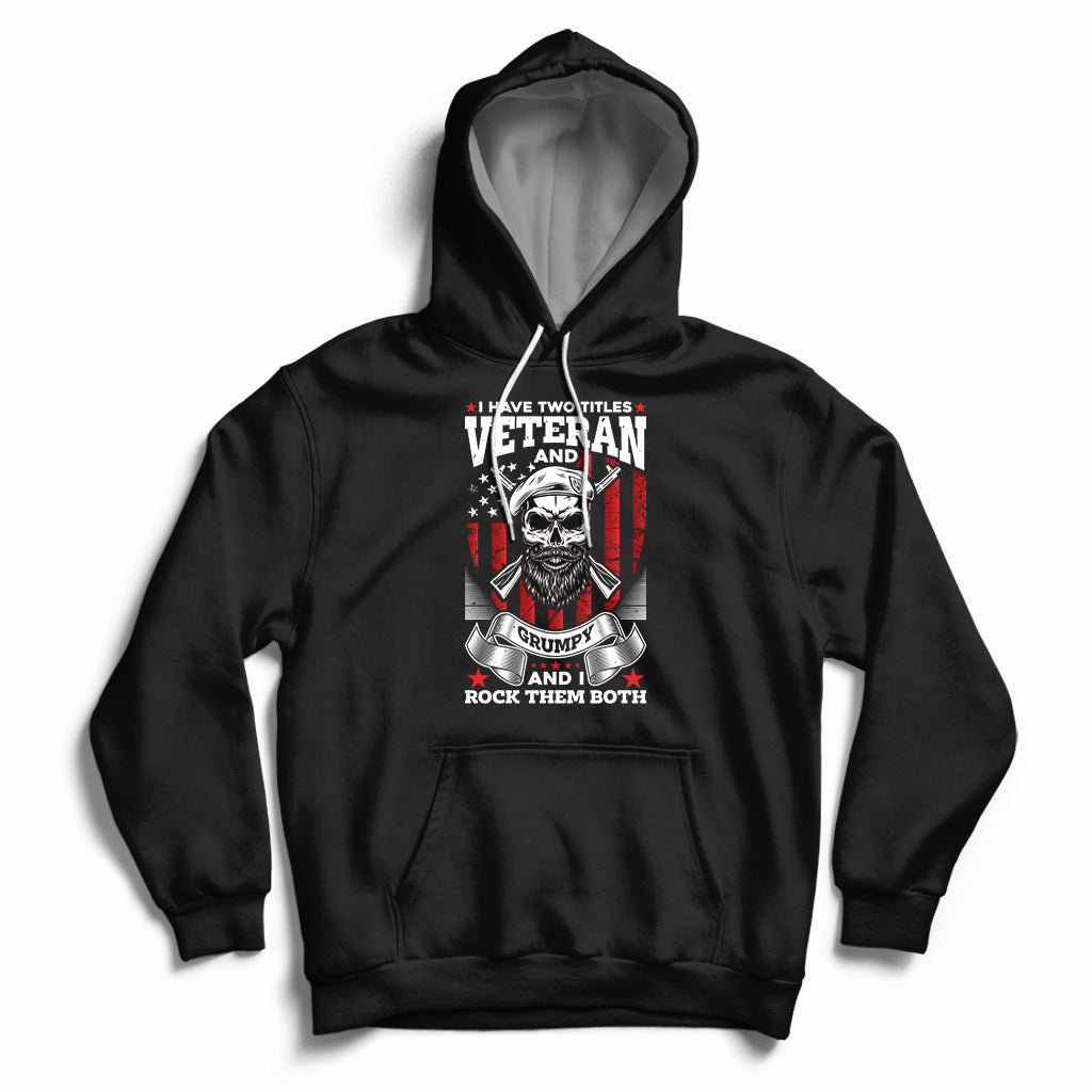 I Have Two Titles Veteran And Grumpy Funny US Veterans Pride Hoodie - Wonder Print Shop