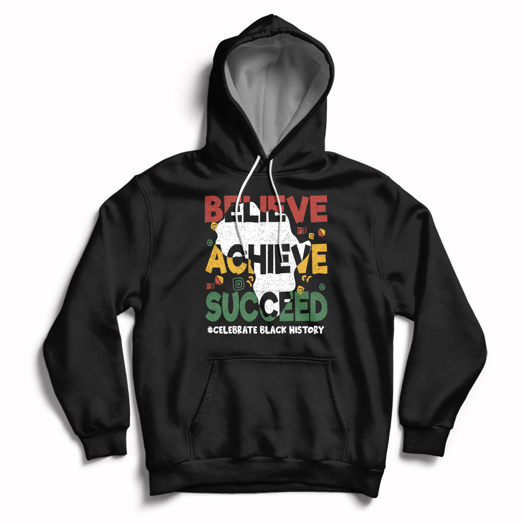 Believe Achieve Succeed Black History Month Black and Proud Hoodie - Wonder Print Shop