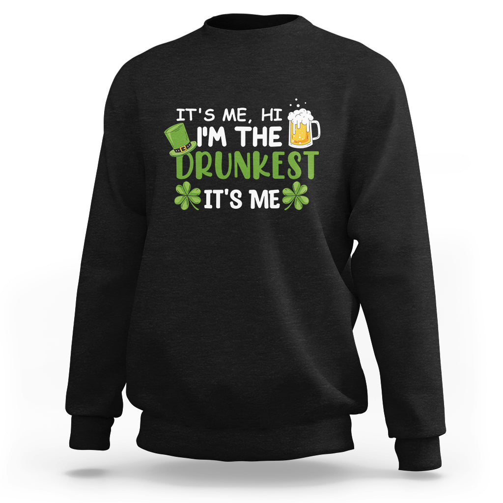 It's Me Hi I'm The Drunkest It's Me St Patrick's Day Beers Drinking Team Sweatshirt - Wonder Print Shop