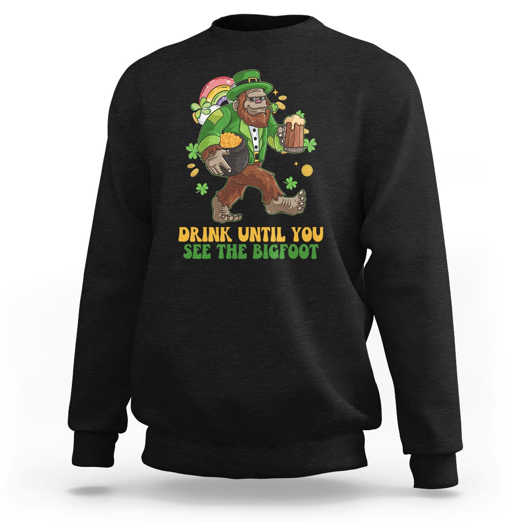 Funny Drink Until You See The Bigfoot St. Patricks Day Squad Sweatshirt - Wonder Print Shop