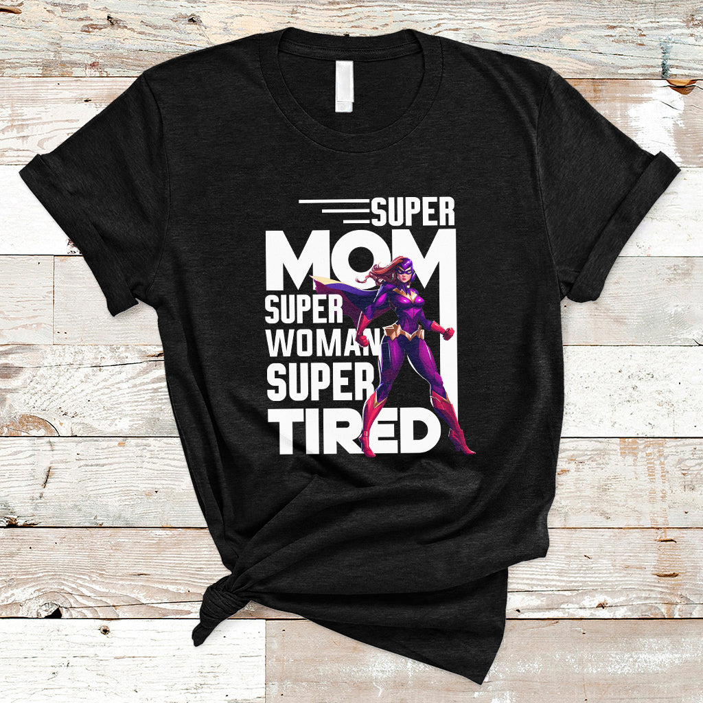 Super Mom Super Woman Super Tired Super Wife Mom Hero Mother's Day T Shirt - Wonder Print Shop