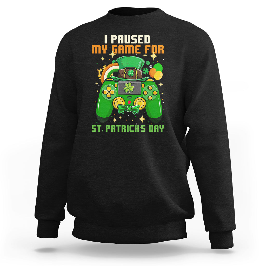 I Paused My Game For St. Patrick's Day Lucky Gaming Gamers Sweatshirt - Wonder Print Shop