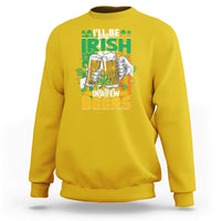 Daisy yellow crewneck sweatshirt with front graphic “I’ll Be Irish in a Few Beers”