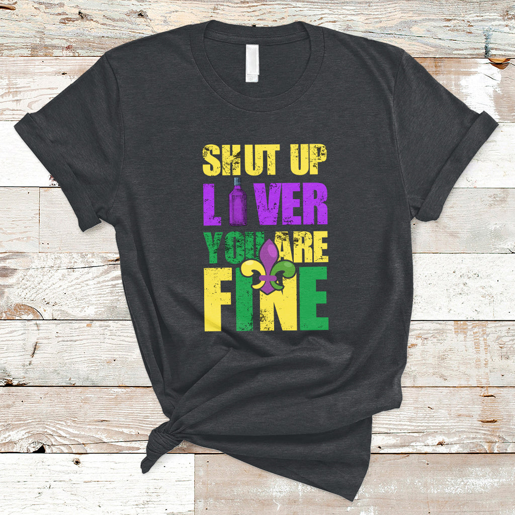 Shut Up Liver Youre Fine Funny Mardi Gras Parade Outfit T Shirt - Wonder Print Shop