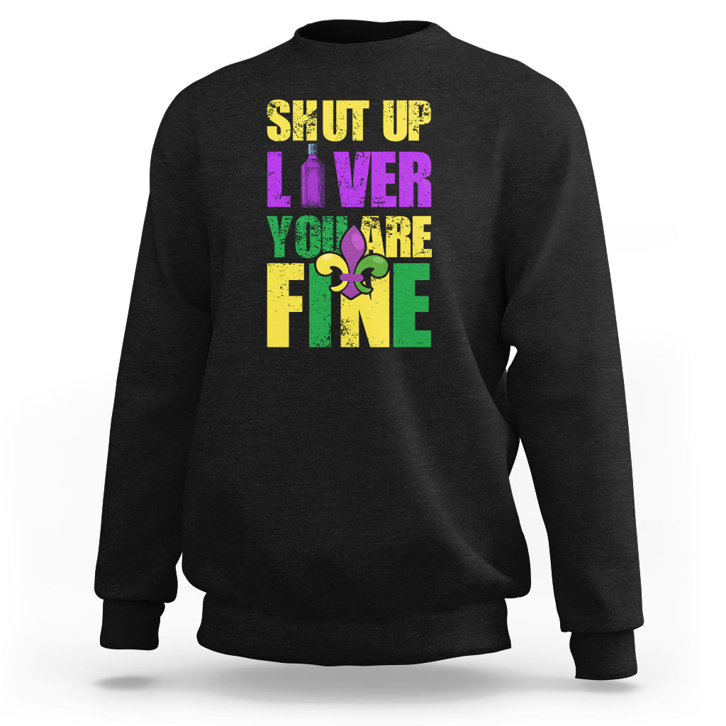 Shut Up Liver Youre Fine Funny Mardi Gras Parade Outfit Sweatshirt - Wonder Print Shop