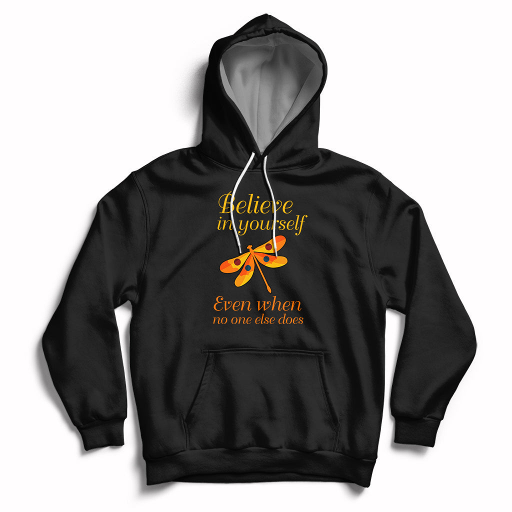 Believe In Yourself Even When No One Else Does Dragonfly Hoodie - Wonder Print Shop