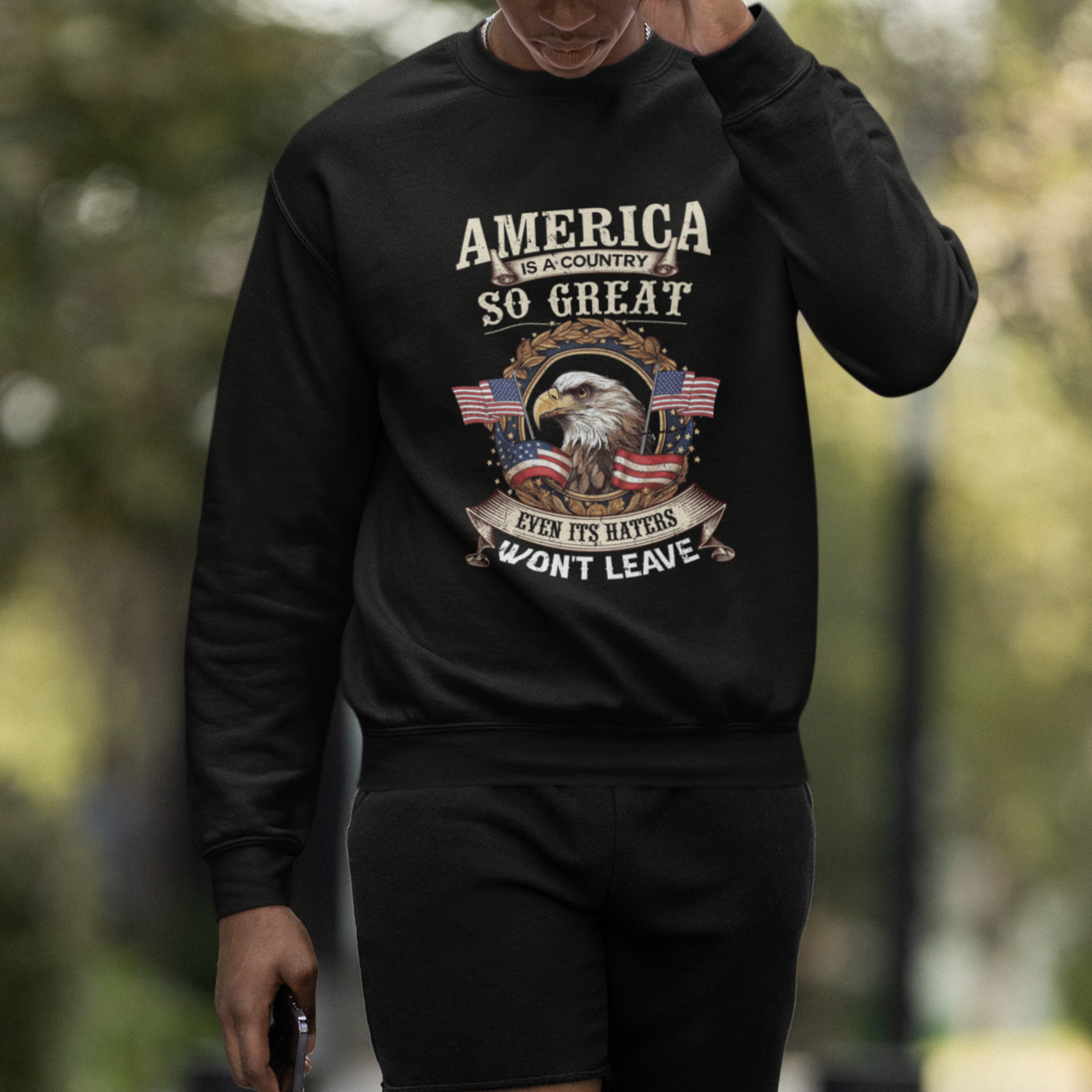 American Eagle Sweatshirt America A Country So Great Even Its Haters Won't Leave - Wonder Print Shop