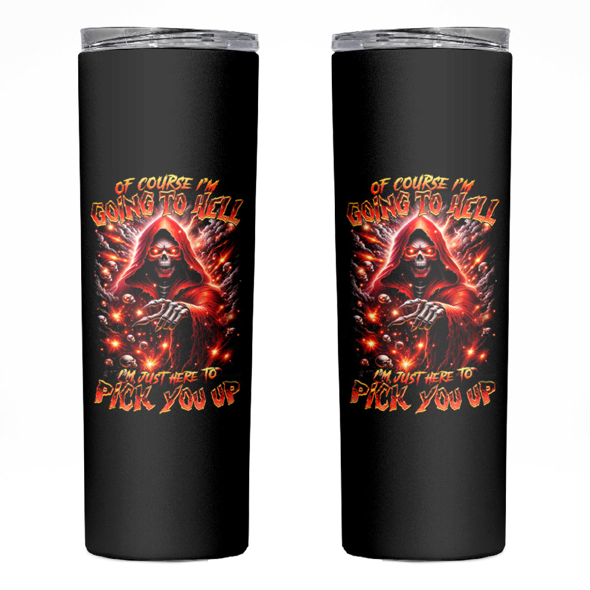 Flame Skull Skinny Tumbler Of Course I'm Going To Hell Just Pick You Up