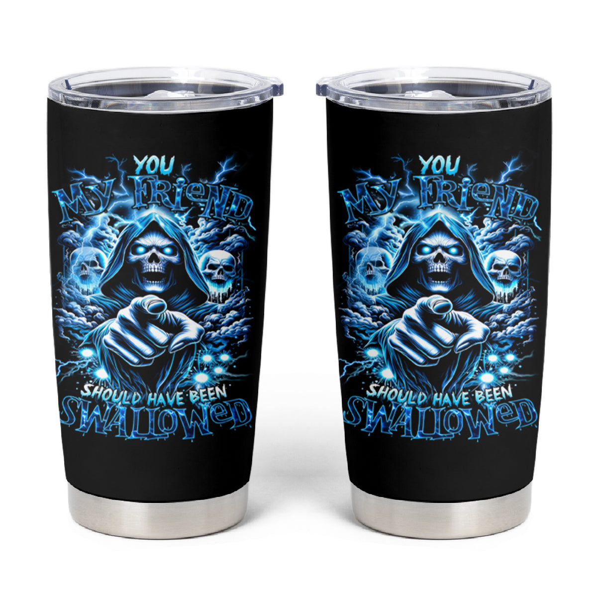 Thunder Skull Tumbler Cup You My Friend Should Have Been Swallowed