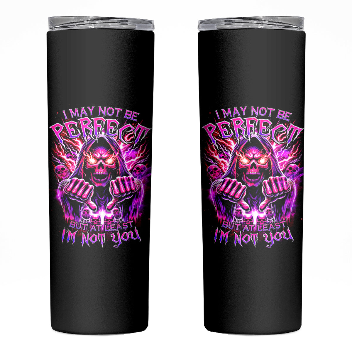 Thunder Skull Skinny Tumbler I May Be Not Perfect But At Least I'm Not You