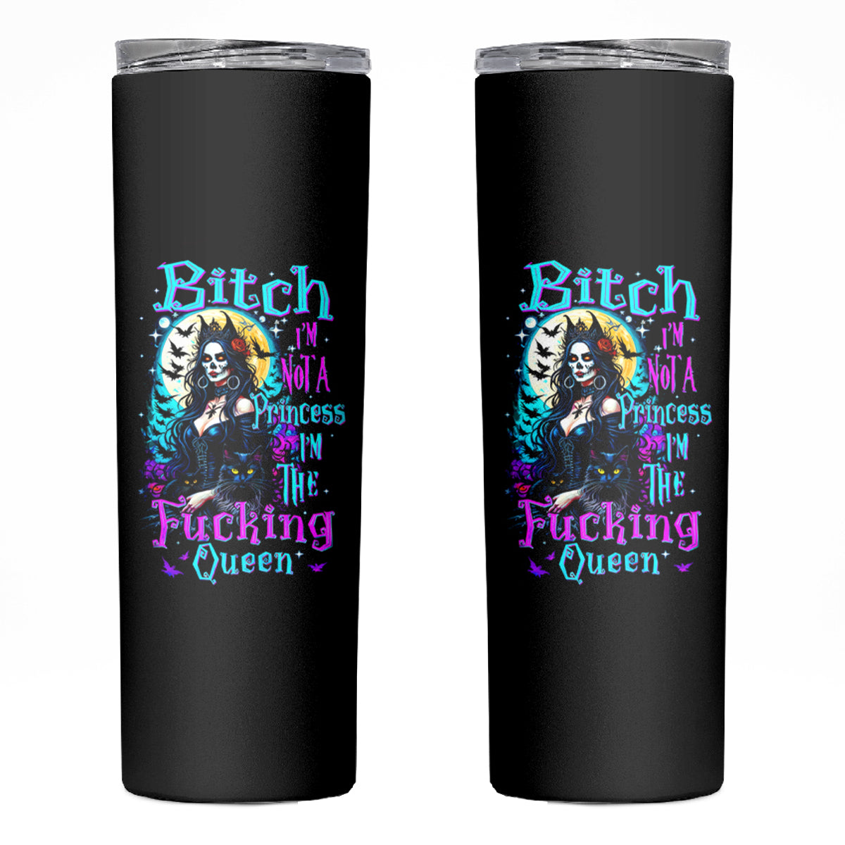 Witch Skull Skinny Tumbler Bitch I'm Not A Princess I'm The Fucking Queen