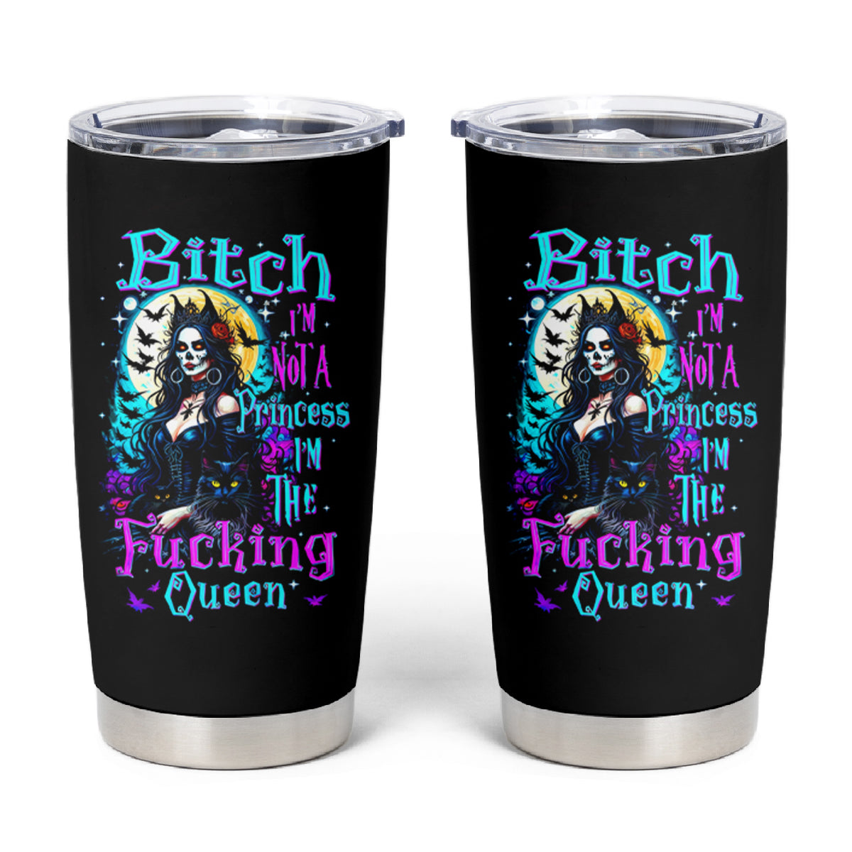 Witch Skull Tumbler Cup Bitch I'm Not A Princess I'm The Fucking Queen