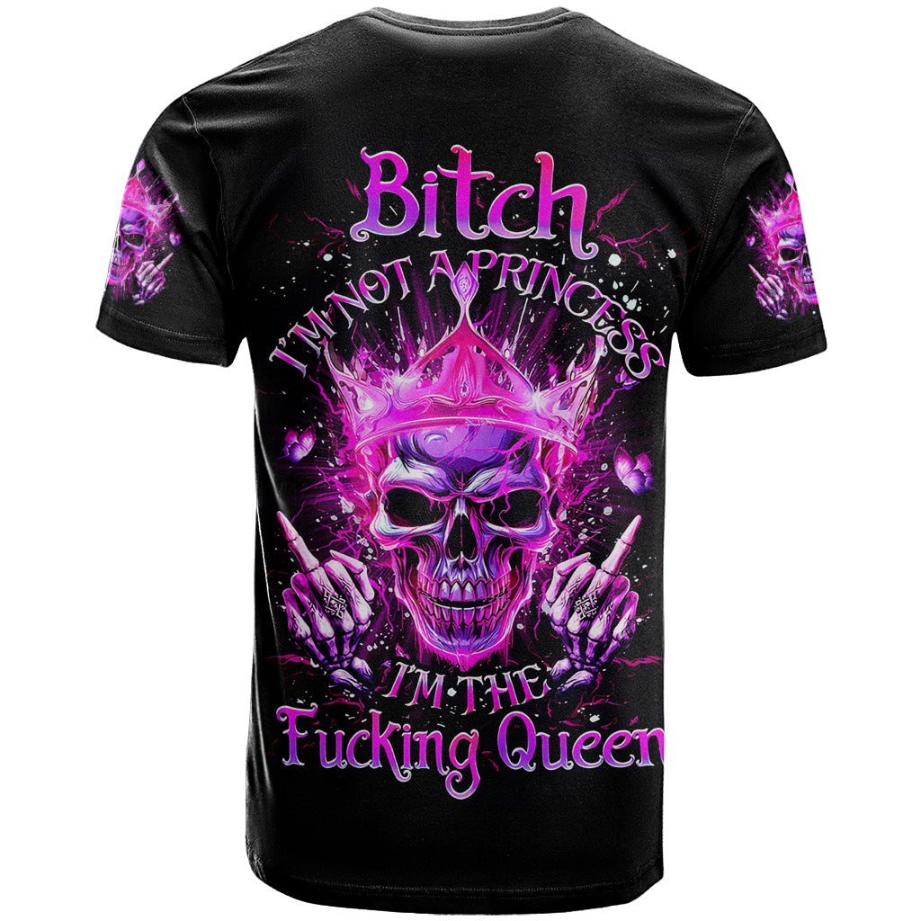 Queen Skull T Shirt Bitch I'm Not A Princess I'm The Fucking Queen