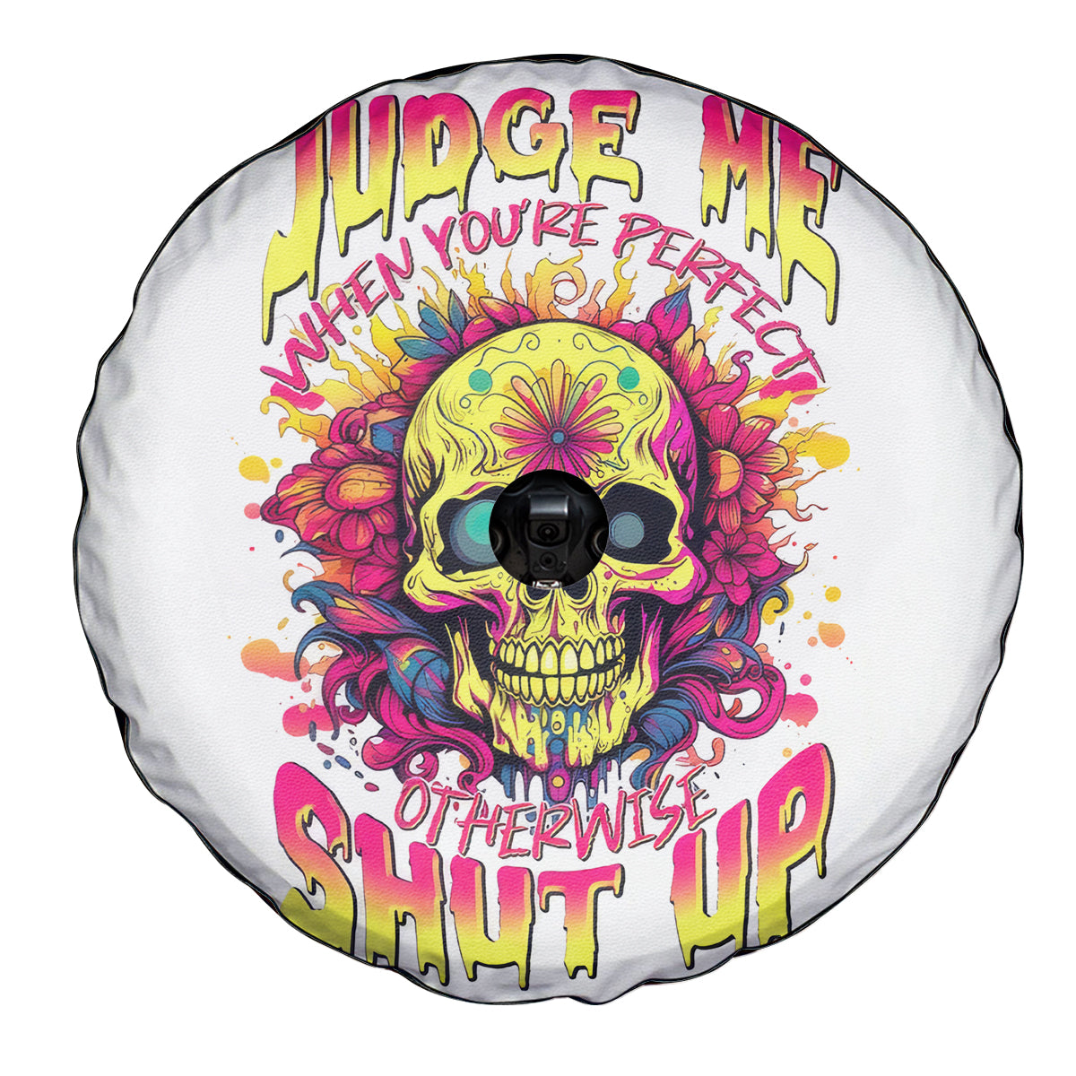 Flower Skull Spare Tire Cover Judge Me When You're Perfect Otherwise Shut Up - Wonder Print Shop