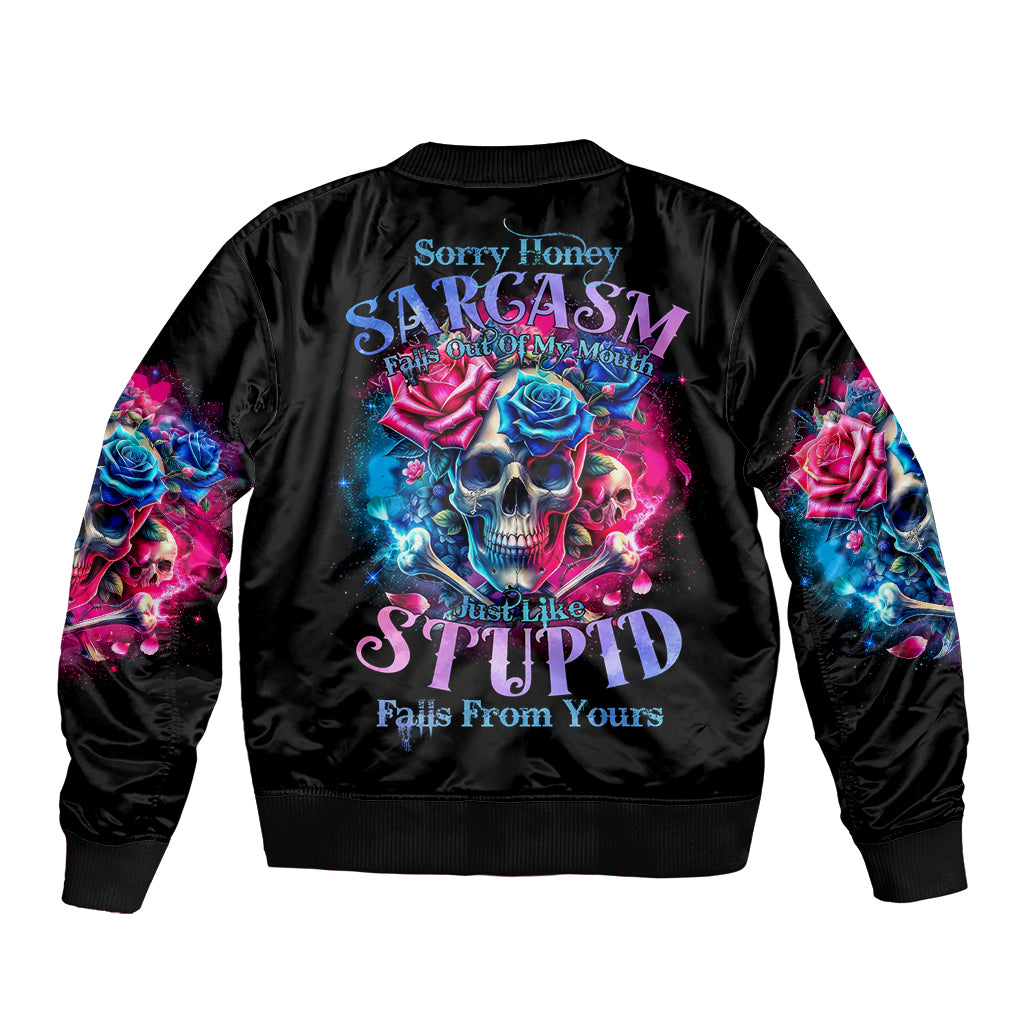 Rose SKull Bomber Jacket Sorry Honey Sarcasm Falls Out Of My Mouth Just Like Stupid Fall From Your - Wonder Print Shop