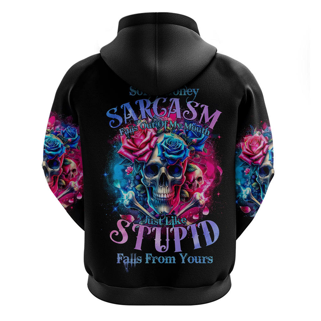 Rose SKull Hoodie Sorry Honey Sarcasm Falls Out Of My Mouth Just Like Stupid Fall From Your - Wonder Print Shop