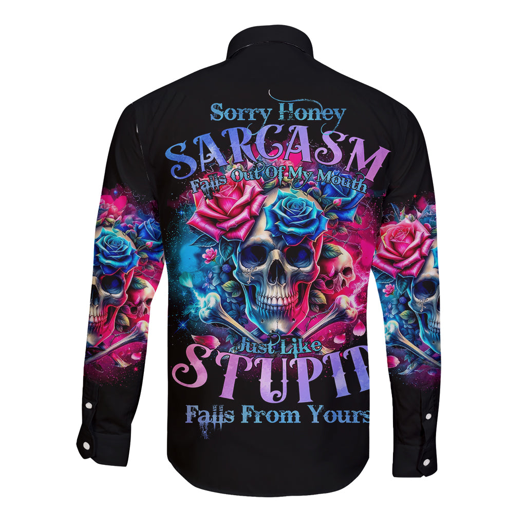 Rose SKull Long Sleeve Button Shirt Sorry Honey Sarcasm Falls Out Of My Mouth Just Like Stupid Fall From Your - Wonder Print Shop