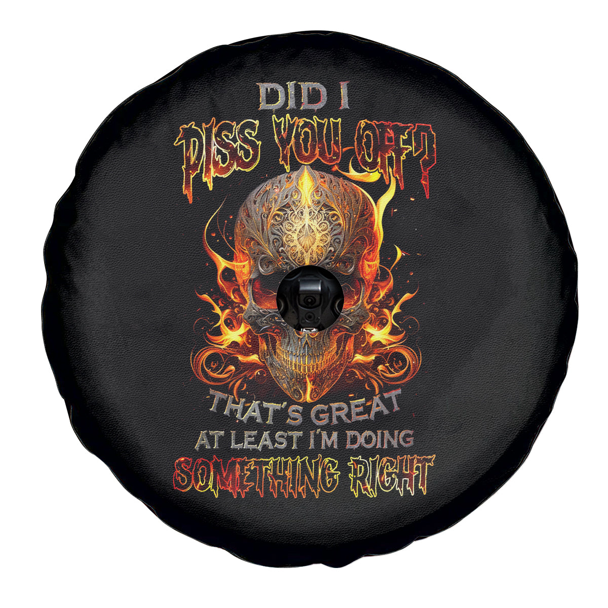 Fire Skull Spare Tire Cover Did I Piss You Off That's Great At Least I'm Doing Something Right - Wonder Print Shop