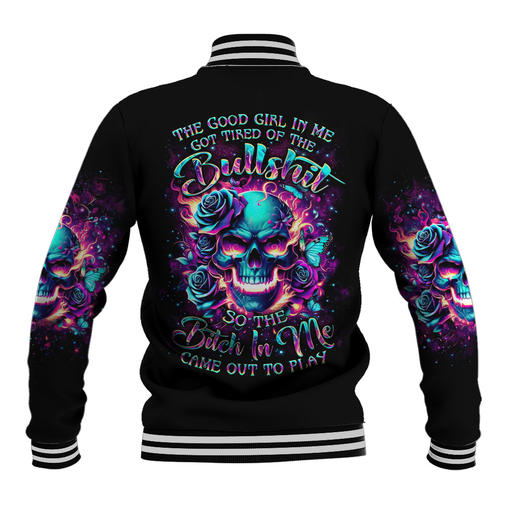 Rose Skull Baseball Jacket The Good Girl In Me Got Tired Of The Bullshit So The Bitch In Me Came Out To Play - Wonder Print Shop