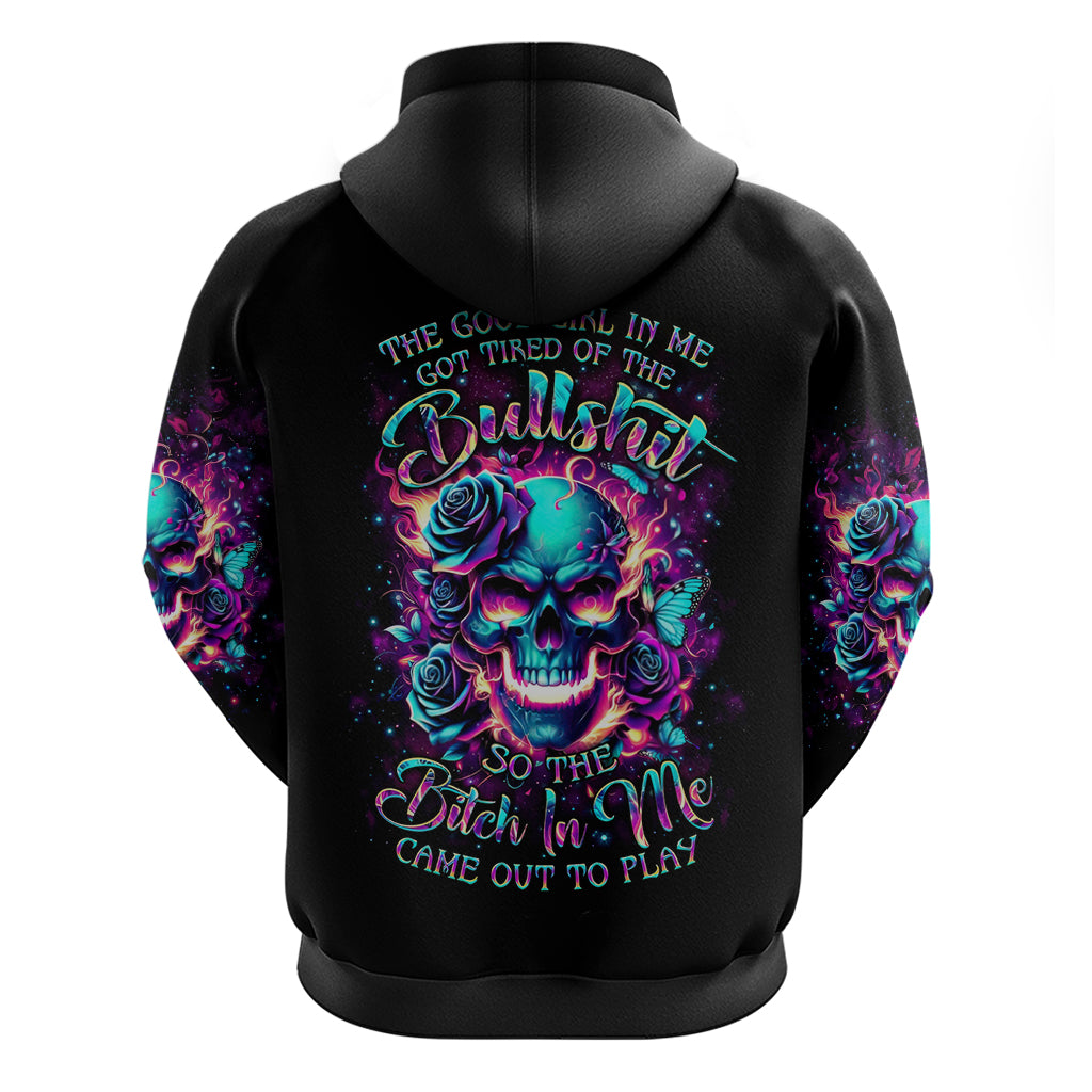 Rose Skull Hoodie The Good Girl In Me Got Tired Of The Bullshit So The Bitch In Me Came Out To Play - Wonder Print Shop