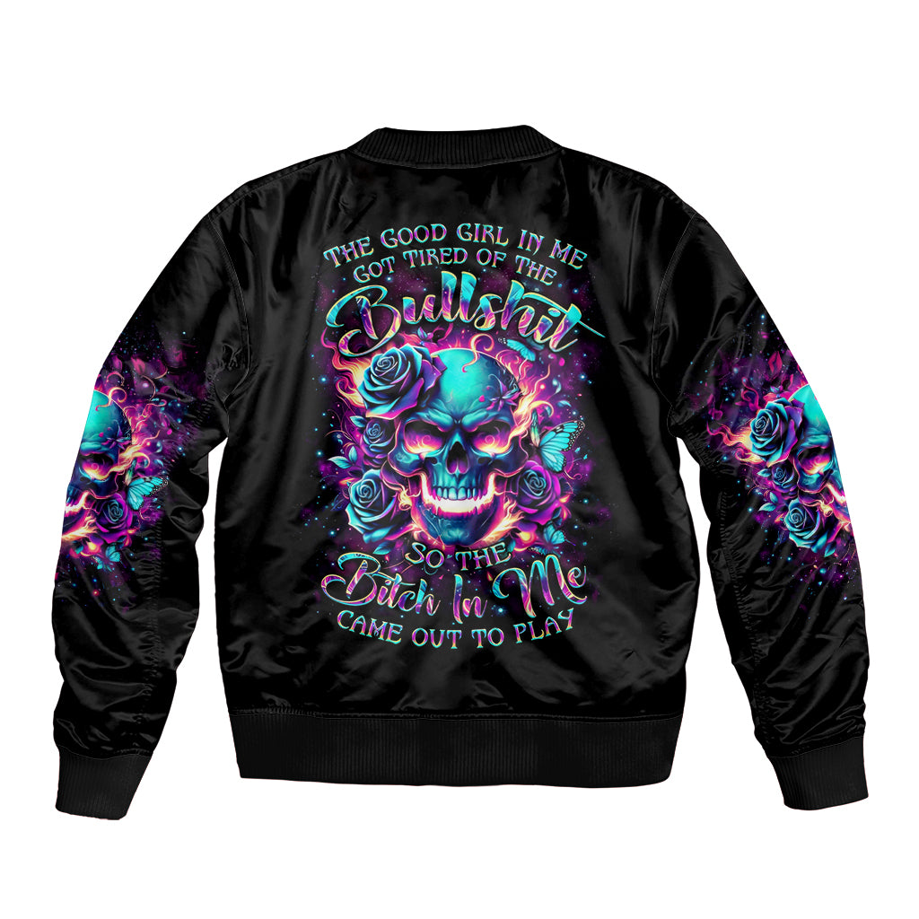 Rose Skull Sleeve Zip Bomber Jacket The Good Girl In Me Got Tired Of The Bullshit So The Bitch In Me Came Out To Play