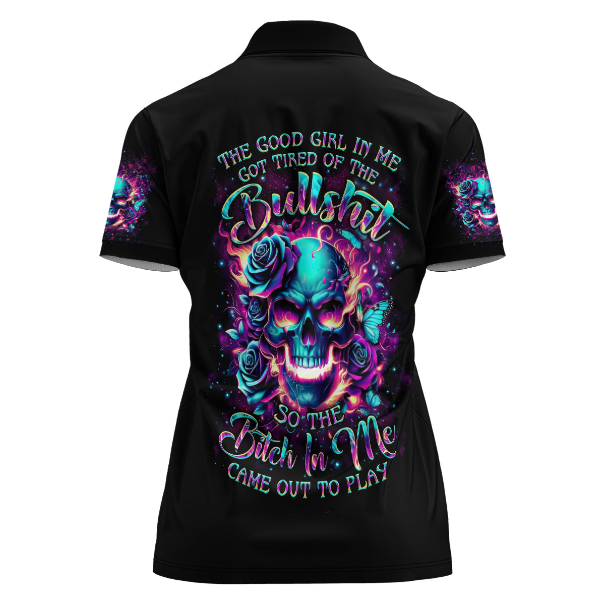 Rose Skull Women Polo Shirt The Good Girl In Me Got Tired Of The Bullshit So The Bitch In Me Came Out To Play