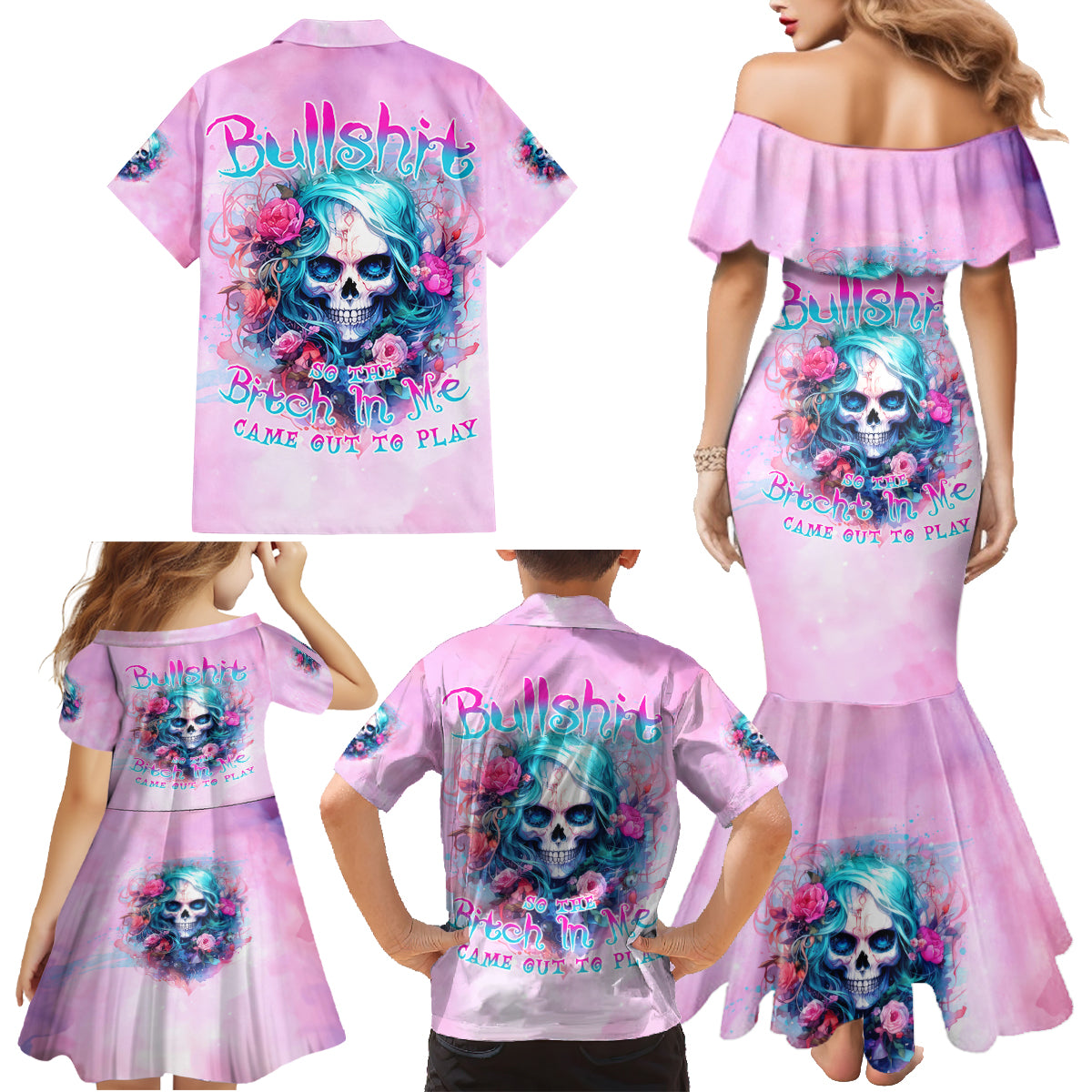 Rose Skull Family Matching Mermaid Dress and Hawaiian Shirt Bullshit So The Bitch In Me Come Out To Play - Wonder Print Shop