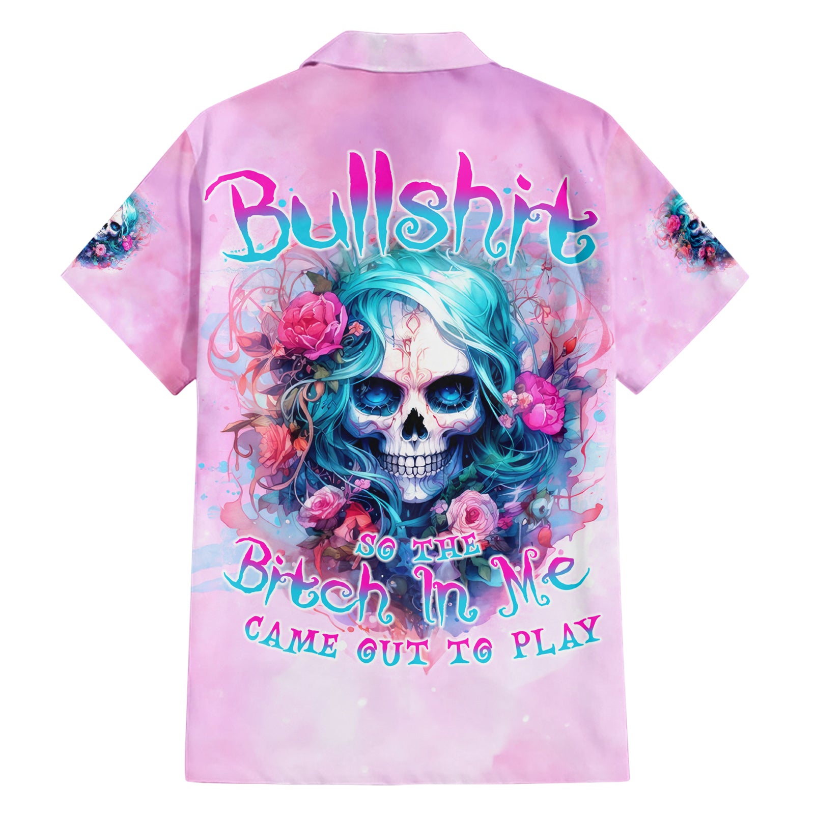 Rose Skull Hawaiian Shirt Bullshit So The Bitch In Me Come Out To Play - Wonder Print Shop