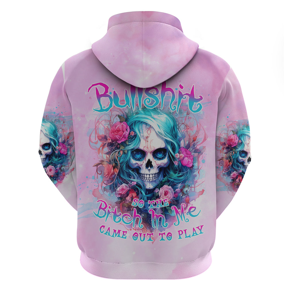 Rose Skull Hoodie Bullshit So The Bitch In Me Come Out To Play - Wonder Print Shop