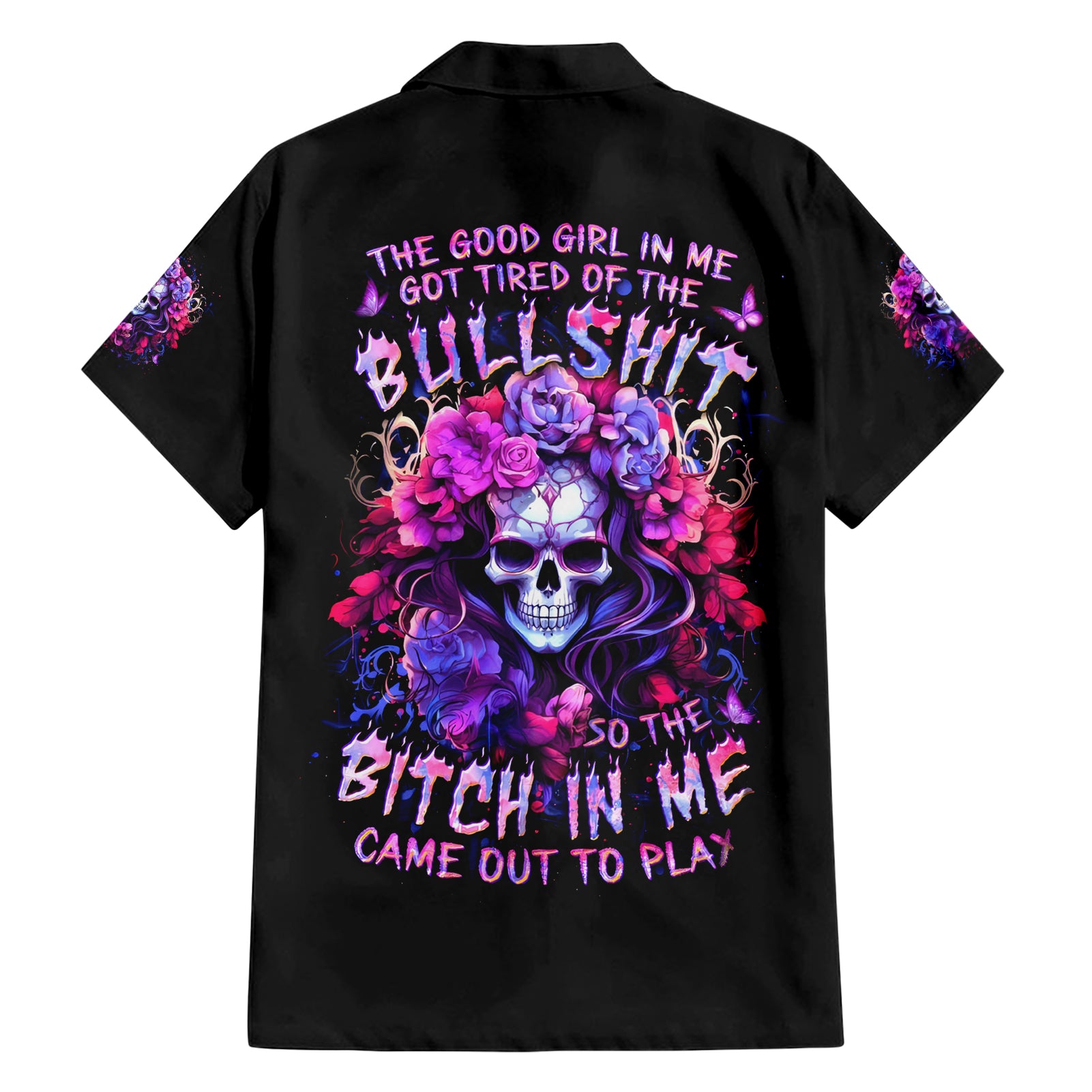 Flower Skull Hawaiian Shirt The Good Girl In Me Got Tired Of The Bullshit So The Bitch In Me Came Out To Play - Wonder Print Shop