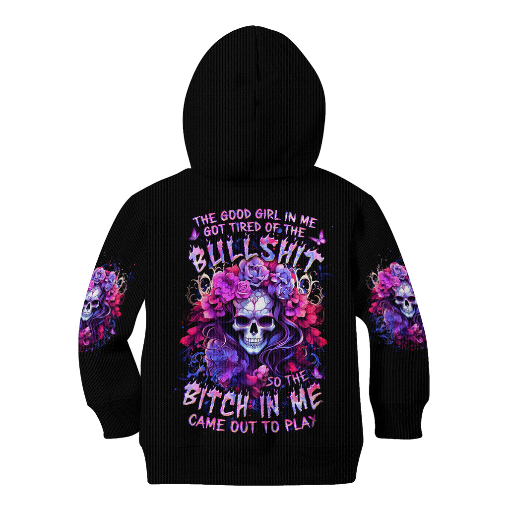 Flower Skull Kid Hoodie The Good Girl In Me Got Tired Of The Bullshit So The Bitch In Me Came Out To Play - Wonder Print Shop