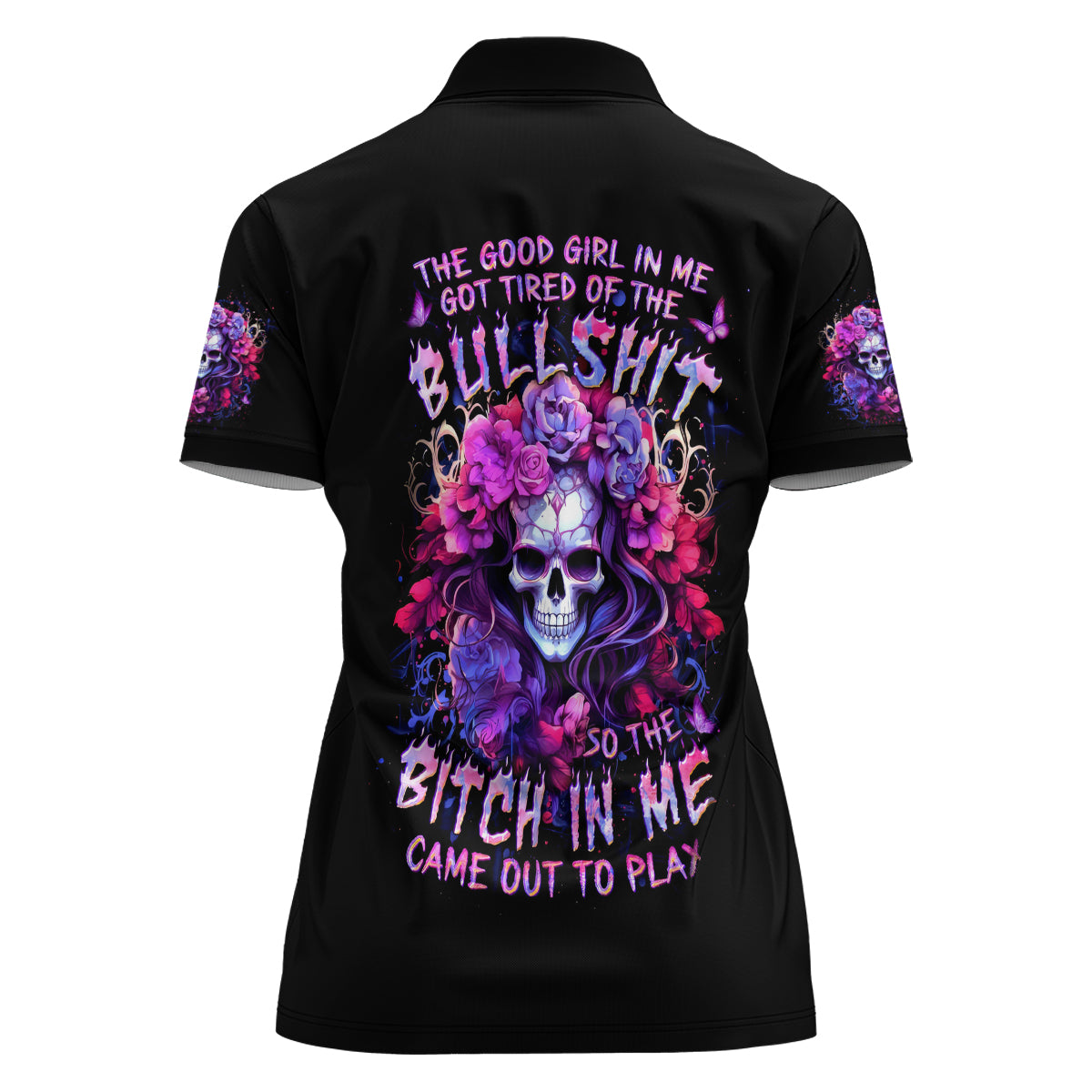 Flower Skull Women Polo Shirt The Good Girl In Me Got Tired Of The Bullshit So The Bitch In Me Came Out To Play