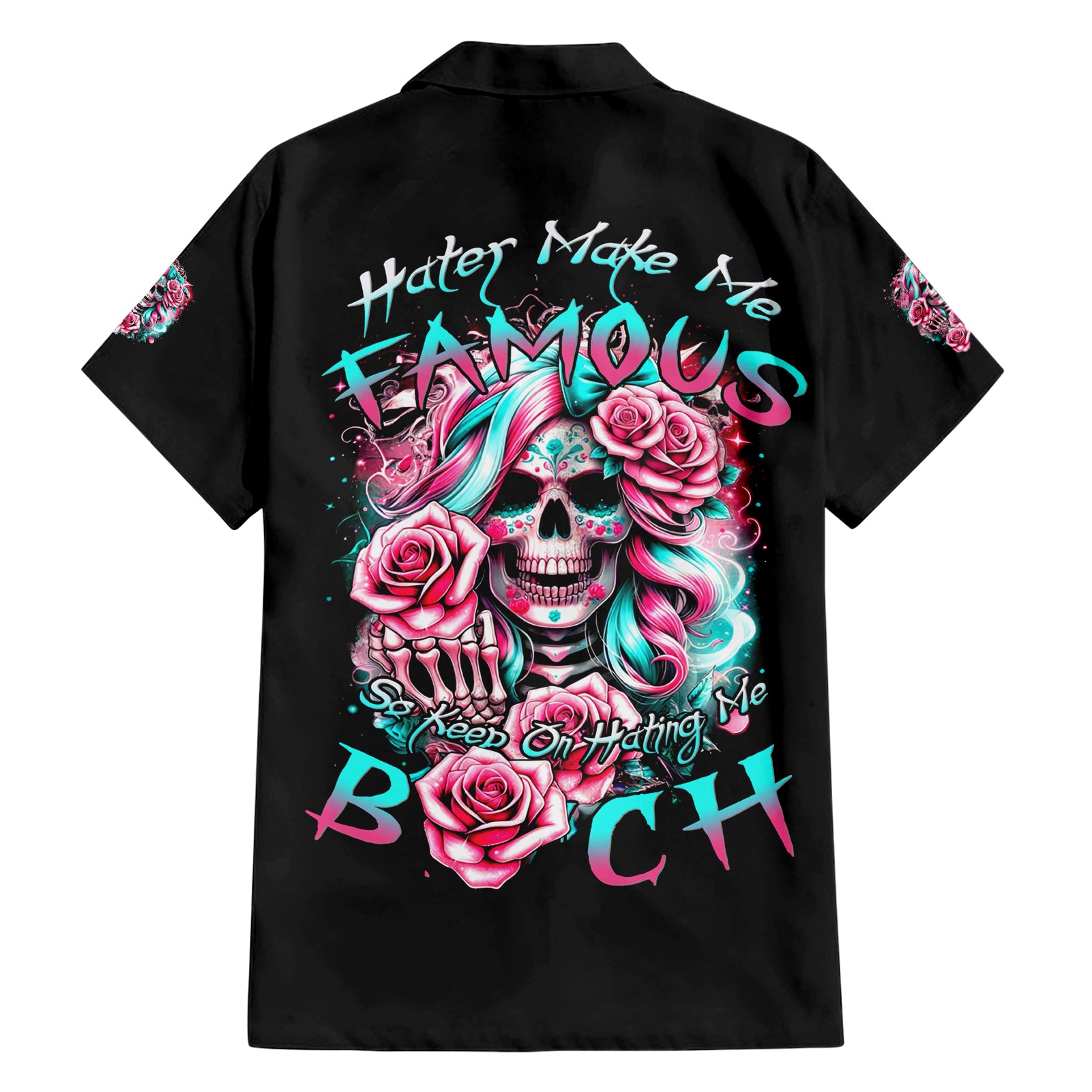 Rose Skull Hawaiian Shirt Hater Make Me Famous So Keep On Hating Me Bitch - Wonder Print Shop