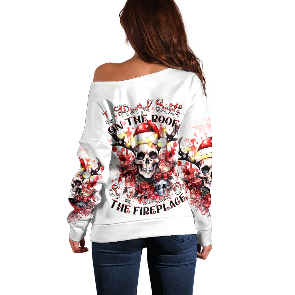 Skull Santa Claus Off Shoulder Sweater I Heard Santa On The Roof So I Turned On Fireplace - Wonder Print Shop