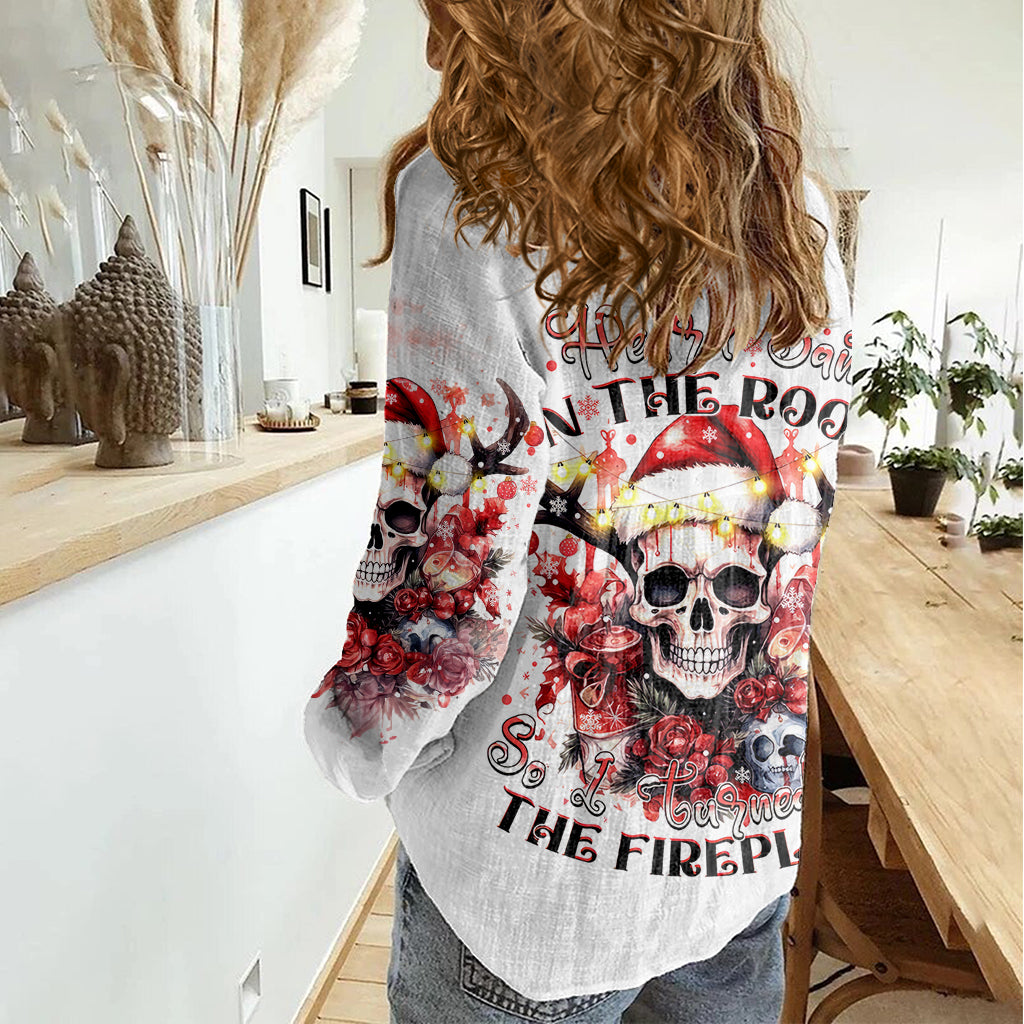 skull-santa-claus-women-casual-shirt-i-heard-santa-on-the-roof-so-i-turned-on-fireplace