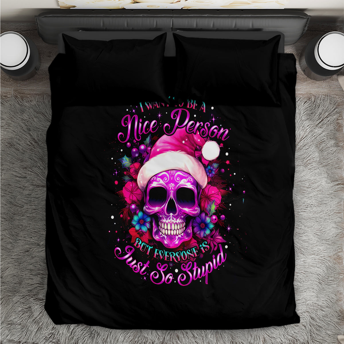 Sugar Skull Santa Bedding Set I Wan't To Be A Nice Person But Everyone Is Just So Stupid - Wonder Print Shop