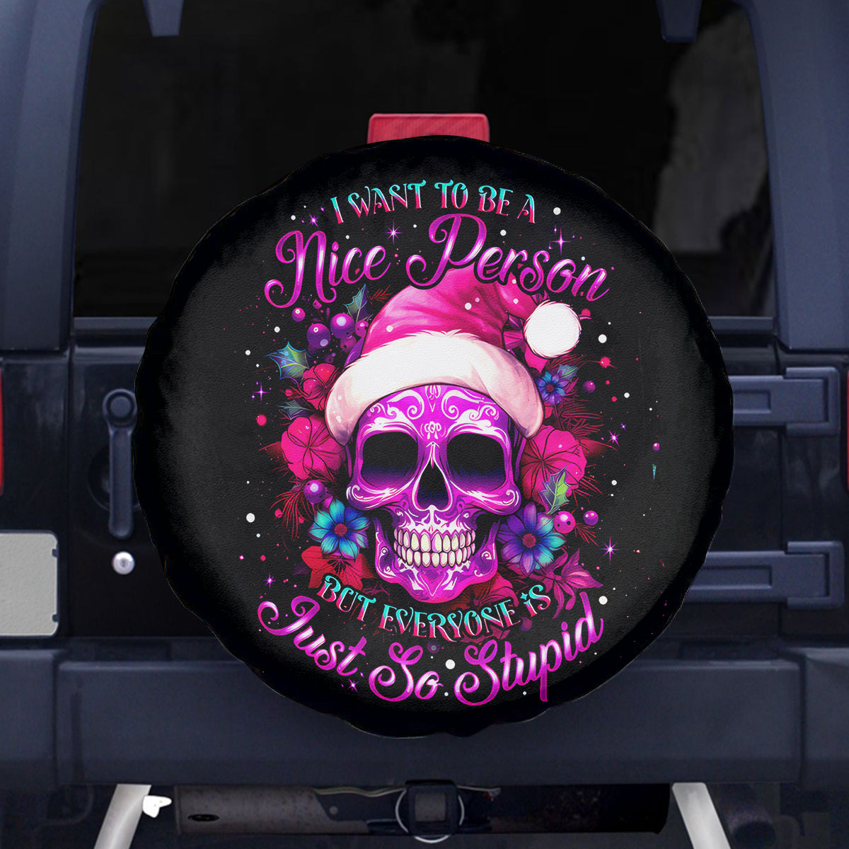 Sugar Skull Santa Spare Tire Cover I Wan't To Be A Nice Person But Everyone Is Just So Stupid - Wonder Print Shop