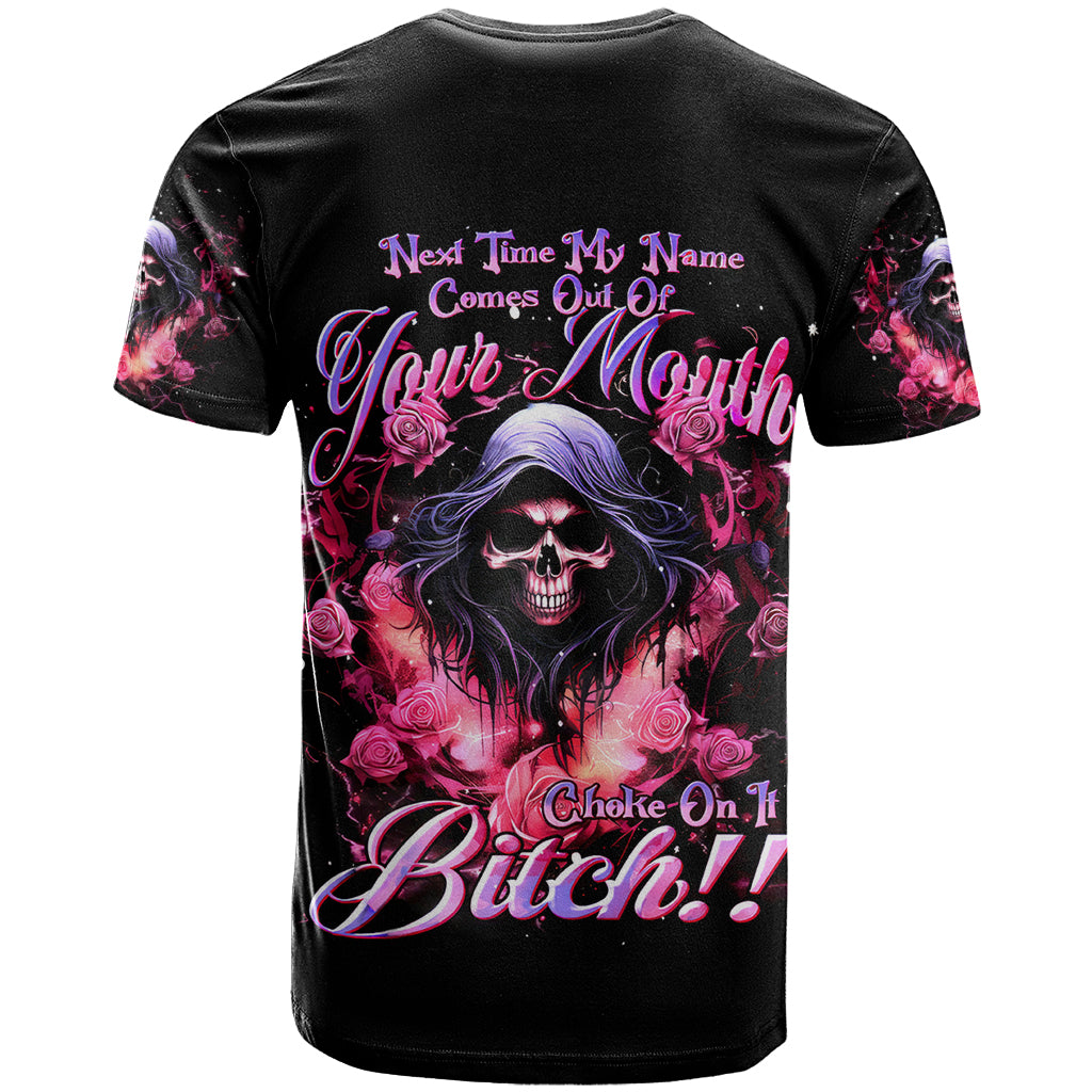 Rose Skull T Shirt Next Time My Name Comes Out Of Your Mouth Choke On iT Bitch - Wonder Print Shop