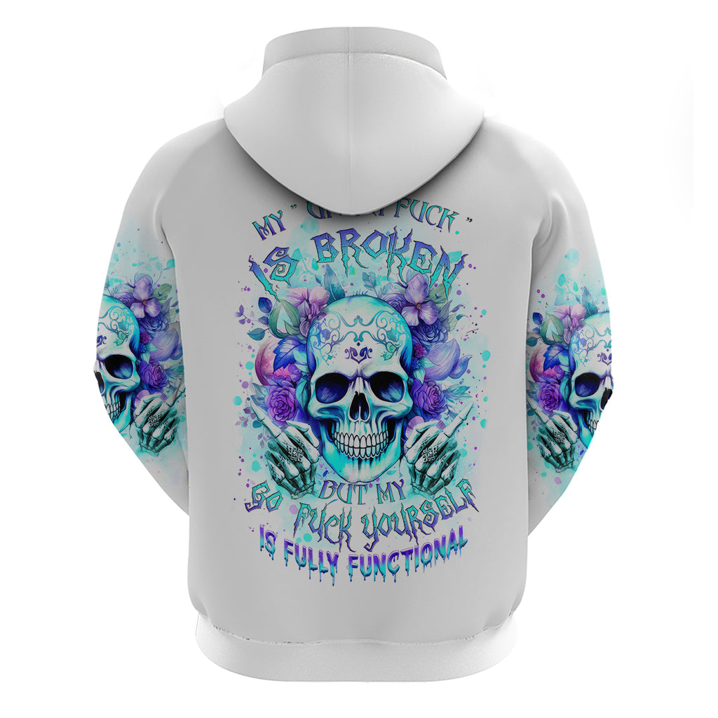 Rose SKull Zip Hoodie My Give A Fuck Is Broken But My Go Fuck Yourself Is Fully Functional - Wonder Print Shop