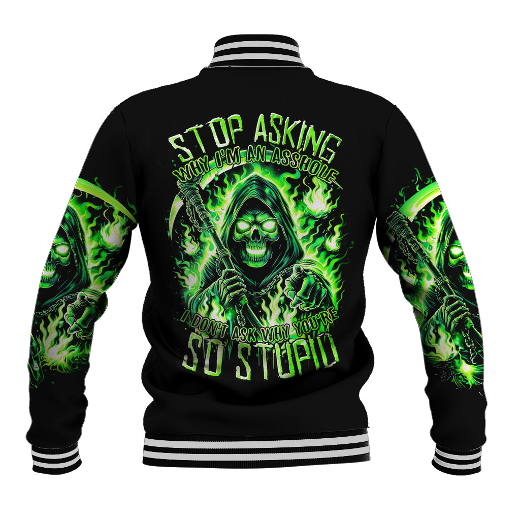 Flame Reaper Skull Baseball Jacket Stop Asking Why I'm An Asshole I Don't Ask Why You So Stupid - Wonder Print Shop