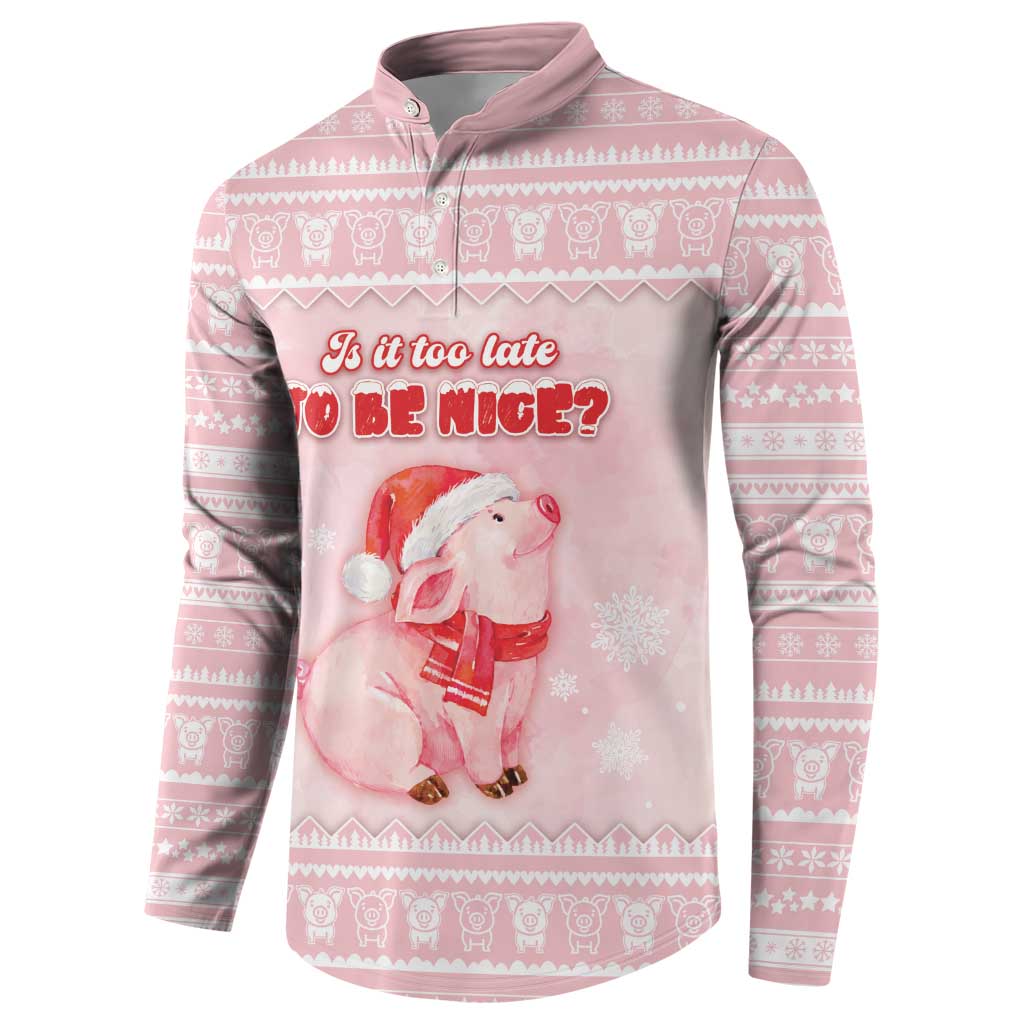 Merry Pigmas Button Sweatshirt Is It Too Late To Be Nice - Wonder Print Shop