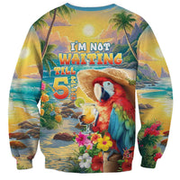 Hawaii Parrot Sweatshirt Im Not Waiting Till 5 Oclock