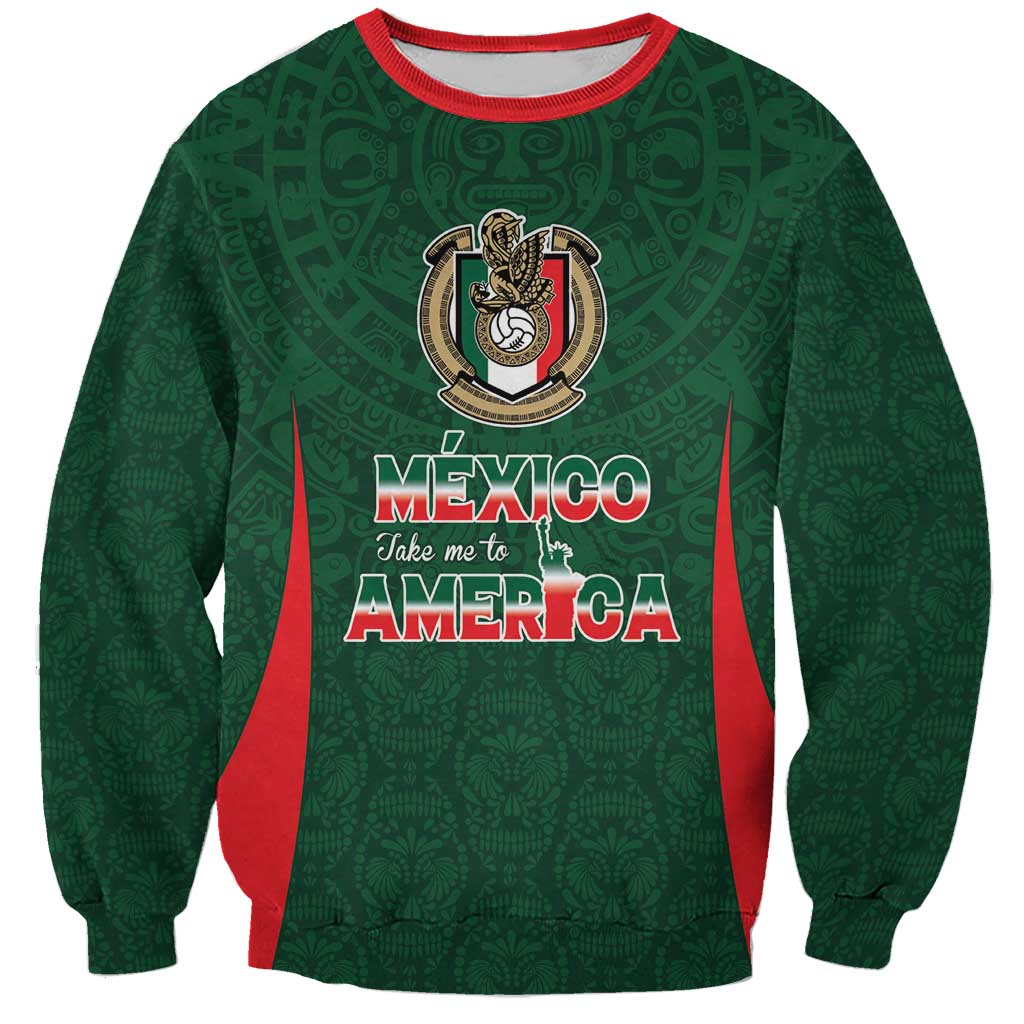 Custom Mexico Football Dream 2026 Sweatshirt Aztec Take Me To America